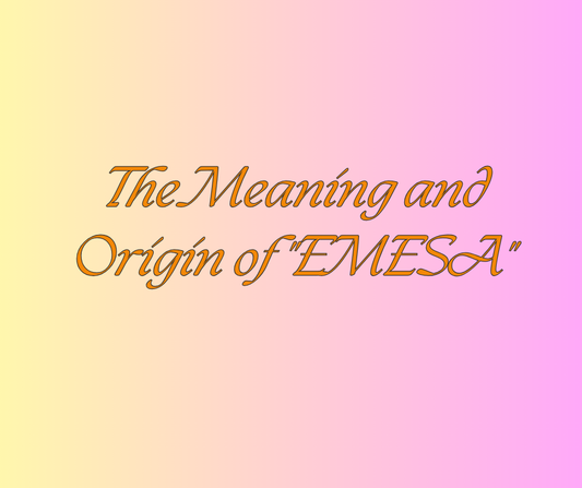 The Meaning and Origin of "EMESA"